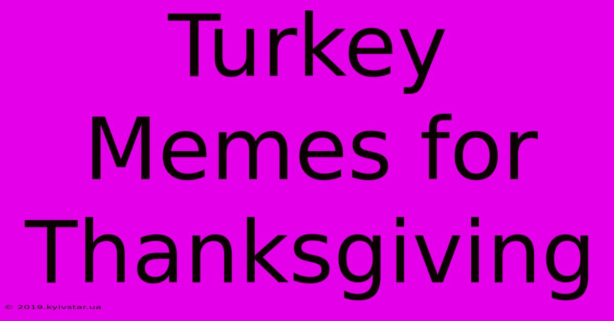 Turkey Memes For Thanksgiving