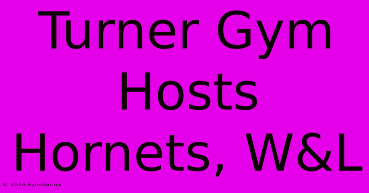 Turner Gym Hosts Hornets, W&L