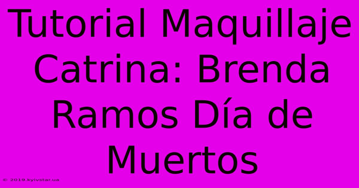 Tutorial Maquillaje Catrina: Brenda Ramos Día De Muertos