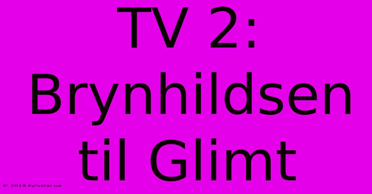 TV 2: Brynhildsen Til Glimt