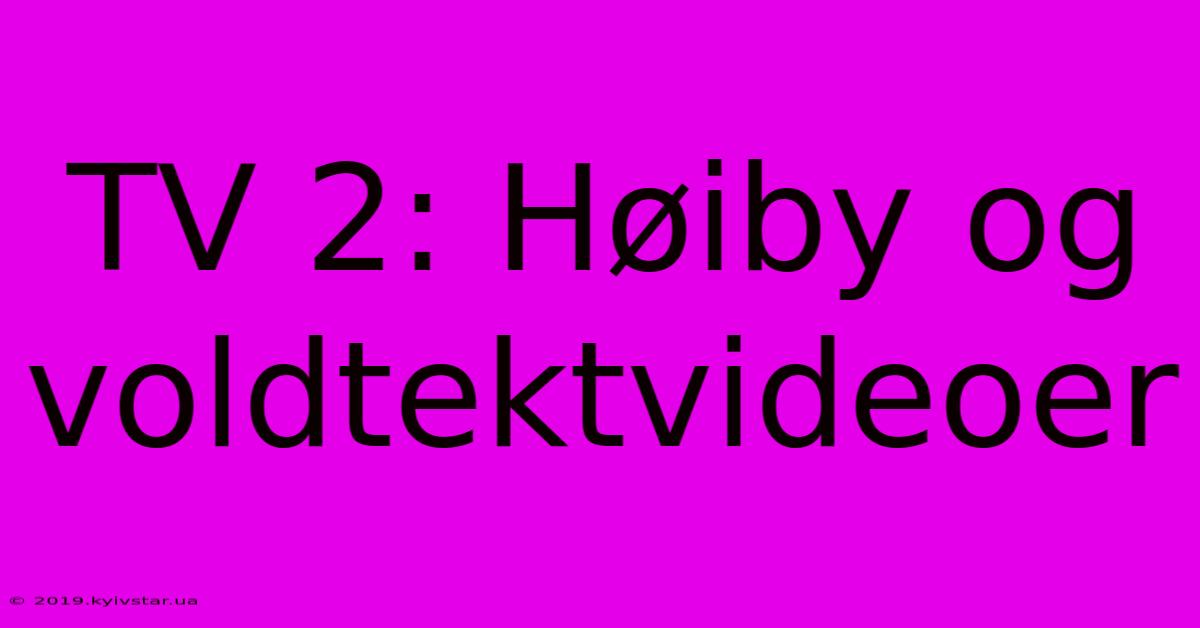 TV 2: Høiby Og Voldtektvideoer