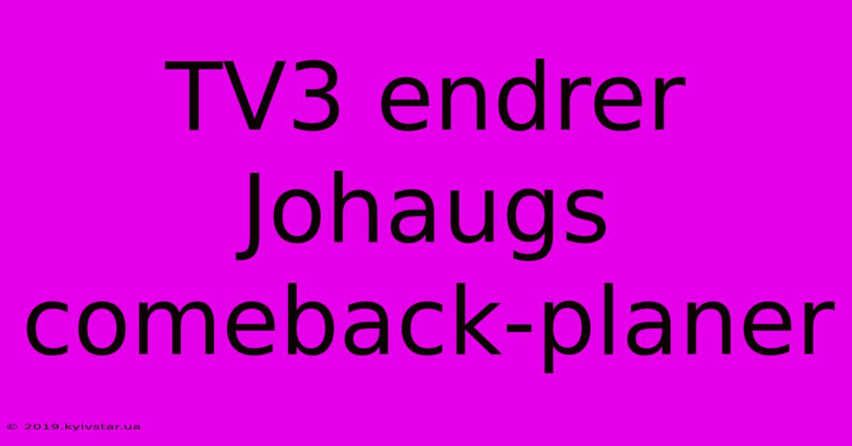 TV3 Endrer Johaugs Comeback-planer