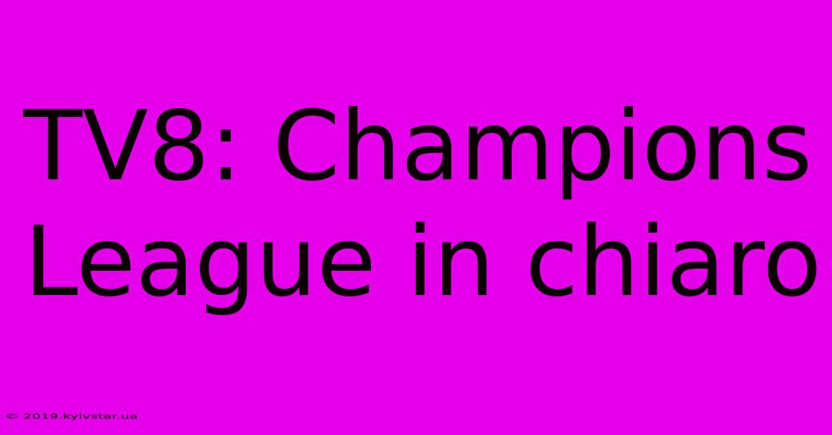 TV8: Champions League In Chiaro