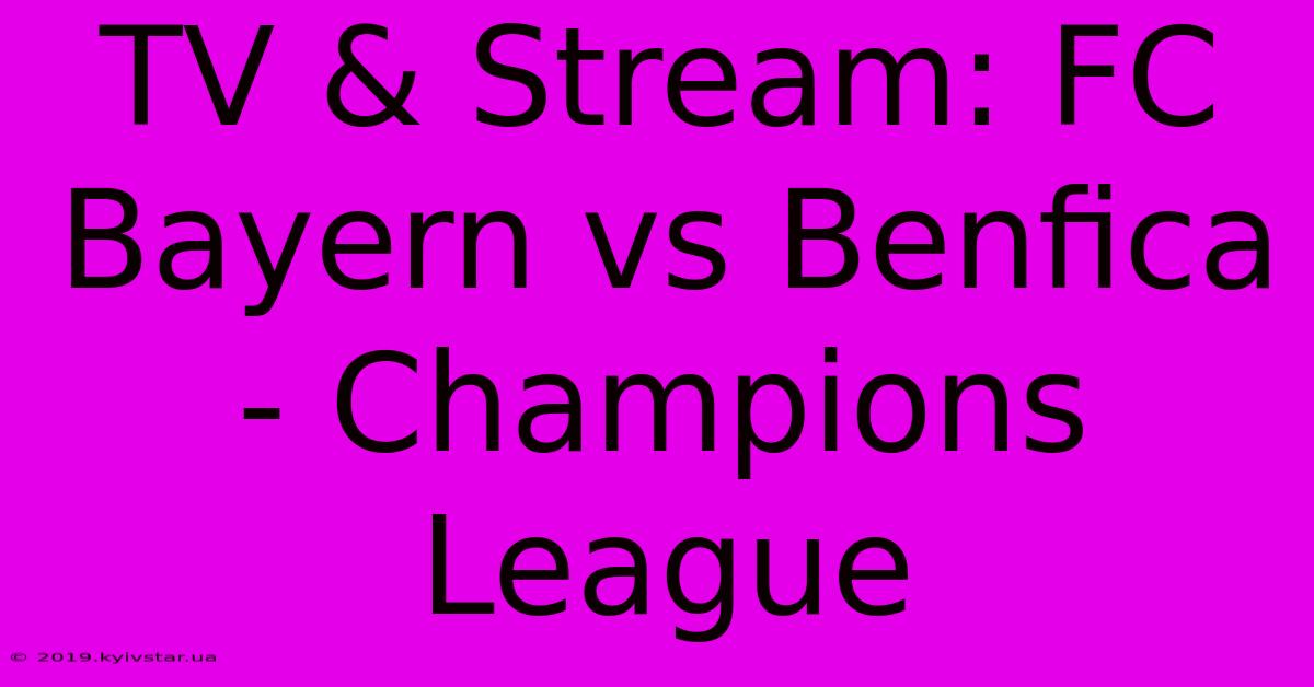 TV & Stream: FC Bayern Vs Benfica - Champions League 