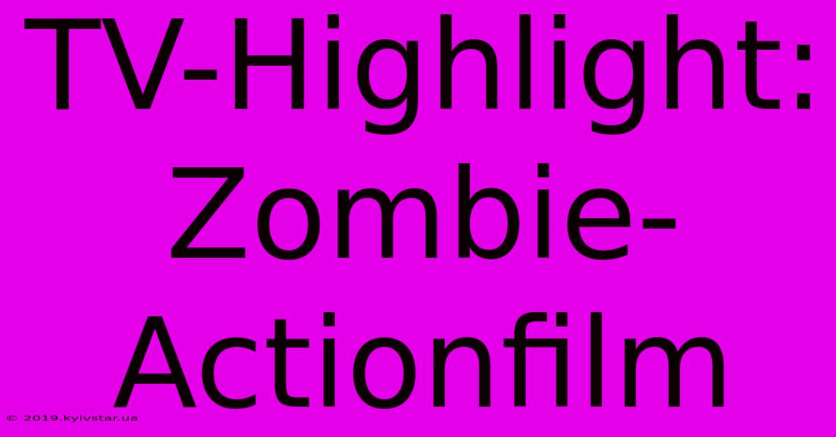 TV-Highlight: Zombie-Actionfilm