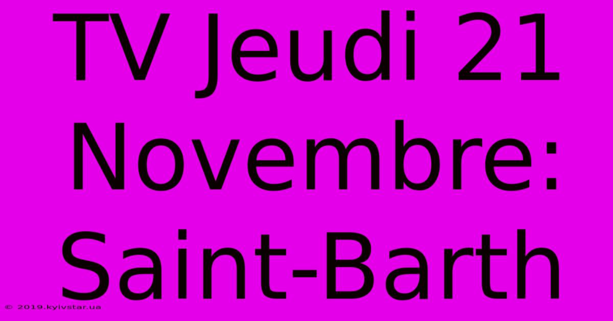 TV Jeudi 21 Novembre: Saint-Barth