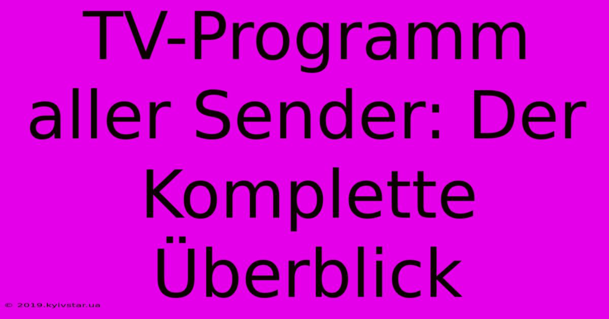 TV-Programm Aller Sender: Der Komplette Überblick