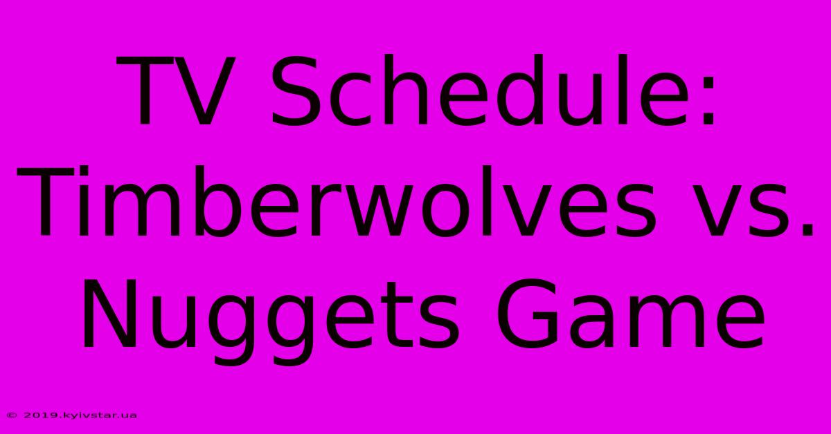 TV Schedule: Timberwolves Vs. Nuggets Game