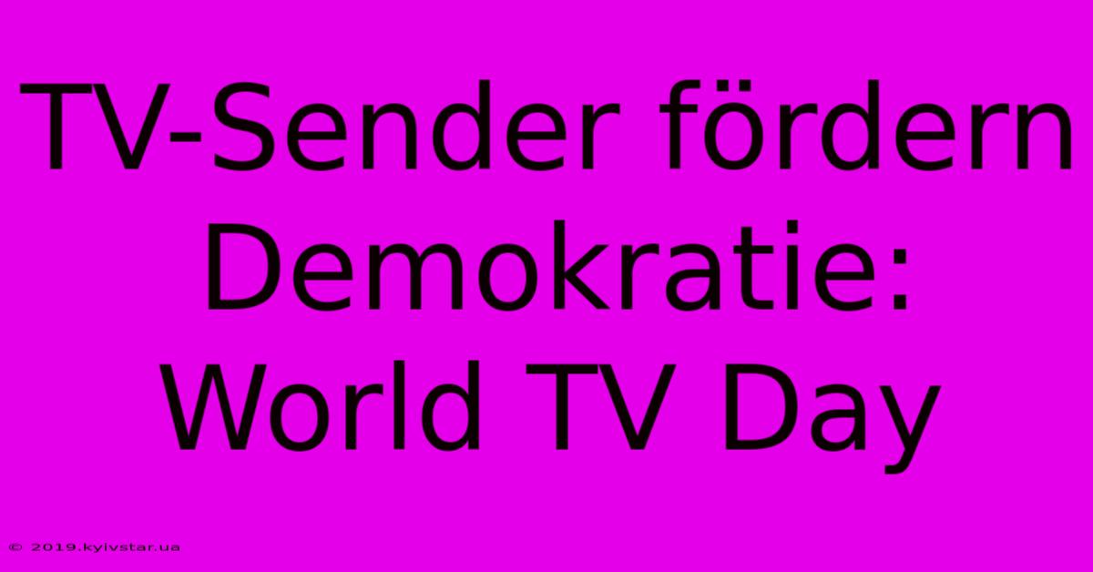 TV-Sender Fördern Demokratie: World TV Day