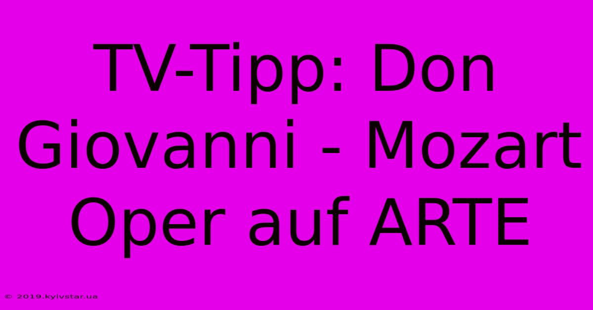 TV-Tipp: Don Giovanni - Mozart Oper Auf ARTE