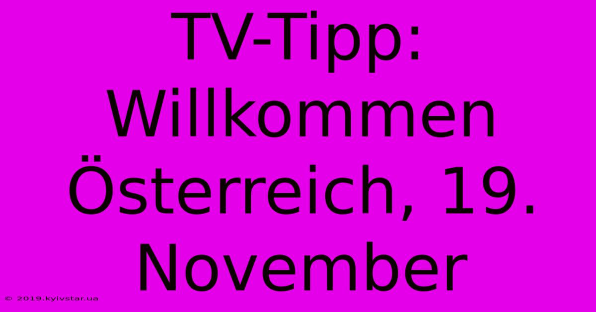 TV-Tipp: Willkommen Österreich, 19. November