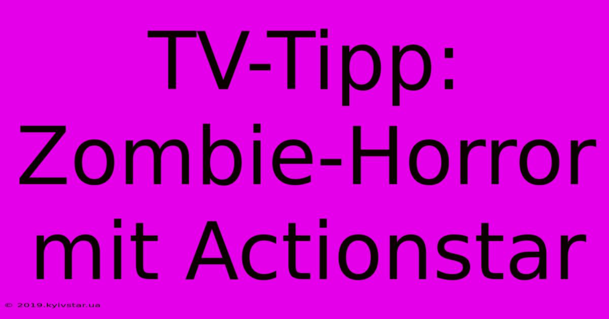 TV-Tipp:  Zombie-Horror Mit Actionstar