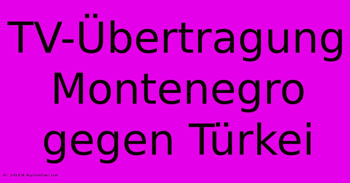 TV-Übertragung Montenegro Gegen Türkei