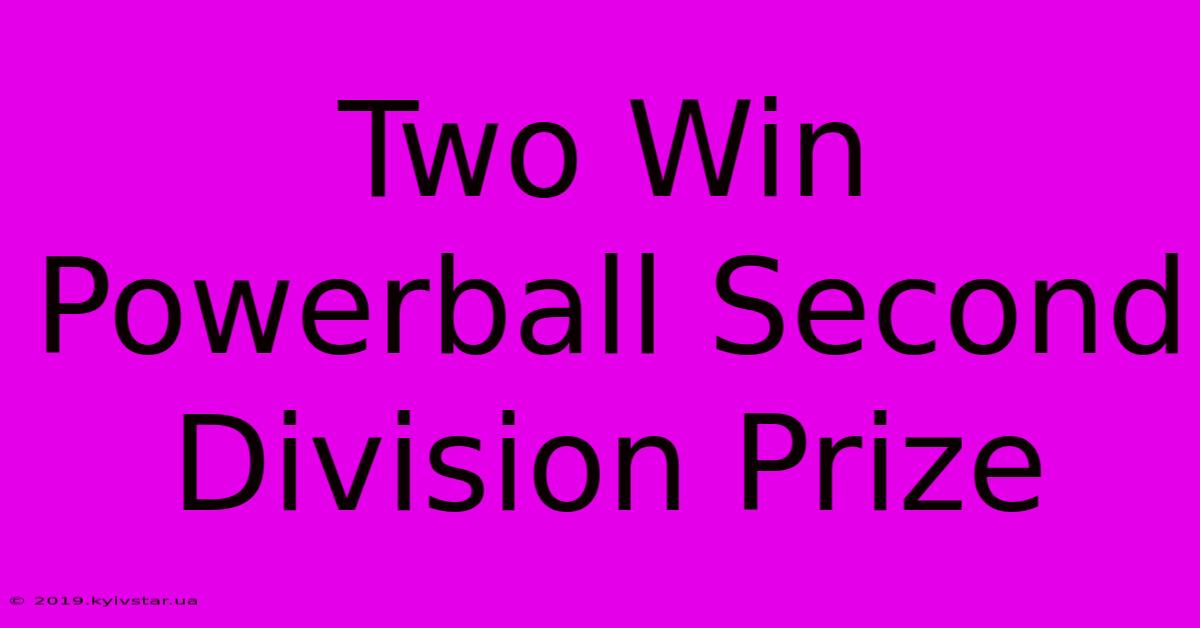 Two Win Powerball Second Division Prize