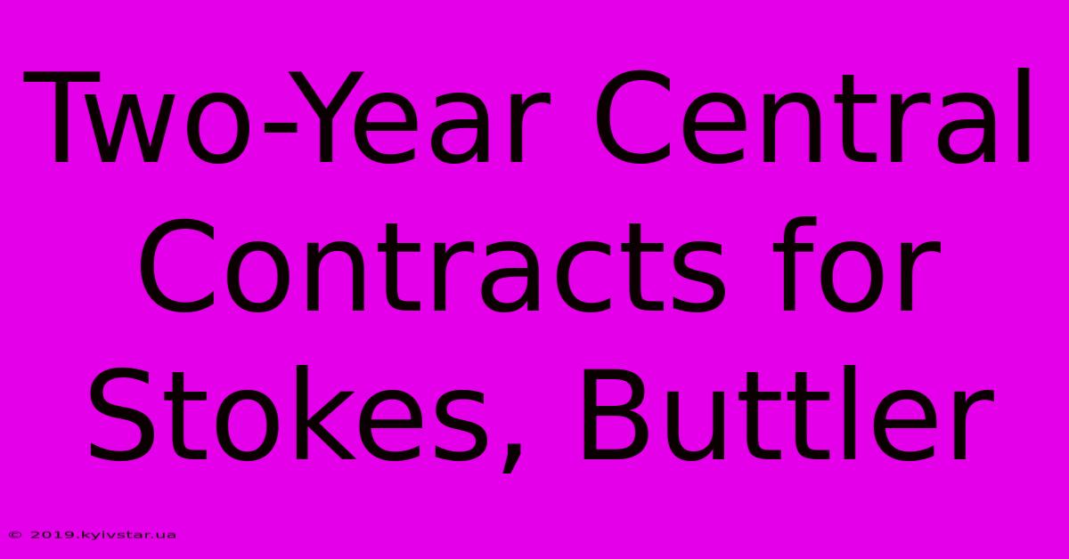 Two-Year Central Contracts For Stokes, Buttler 