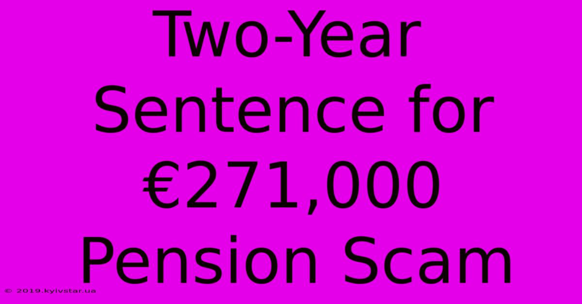 Two-Year Sentence For €271,000 Pension Scam