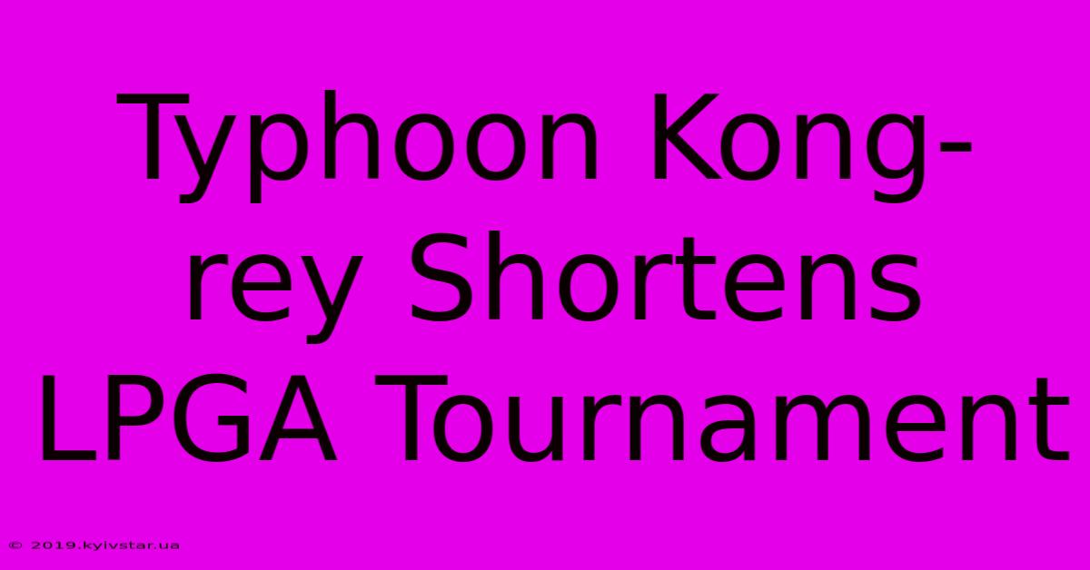 Typhoon Kong-rey Shortens LPGA Tournament