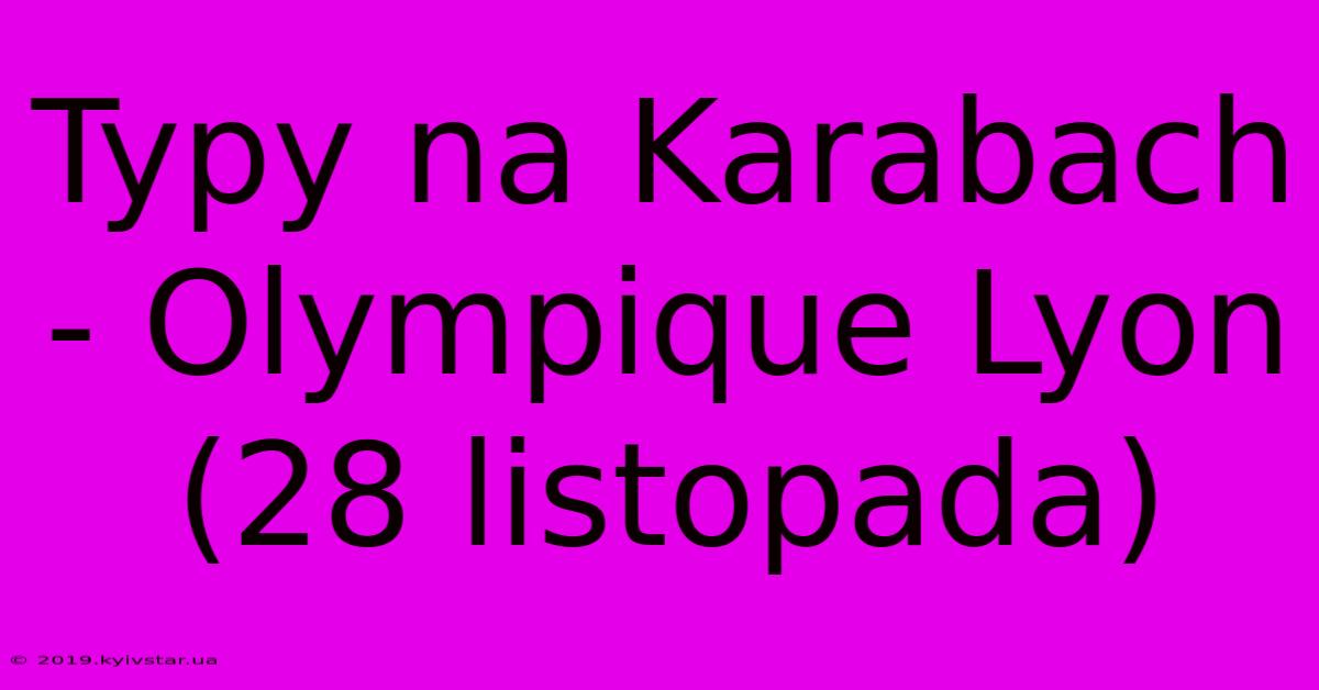 Typy Na Karabach - Olympique Lyon (28 Listopada)