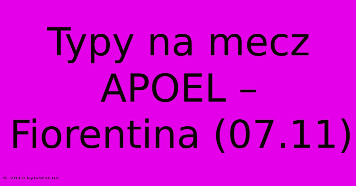 Typy Na Mecz APOEL – Fiorentina (07.11)