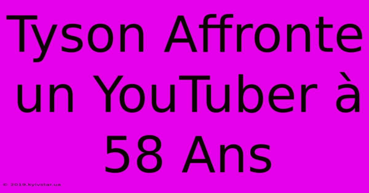 Tyson Affronte Un YouTuber À 58 Ans