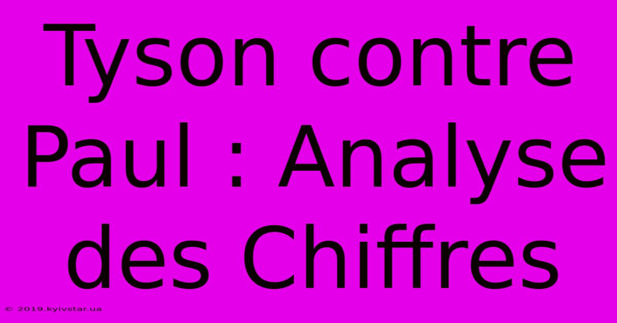 Tyson Contre Paul : Analyse Des Chiffres 