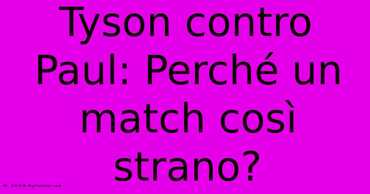 Tyson Contro Paul: Perché Un Match Così Strano?