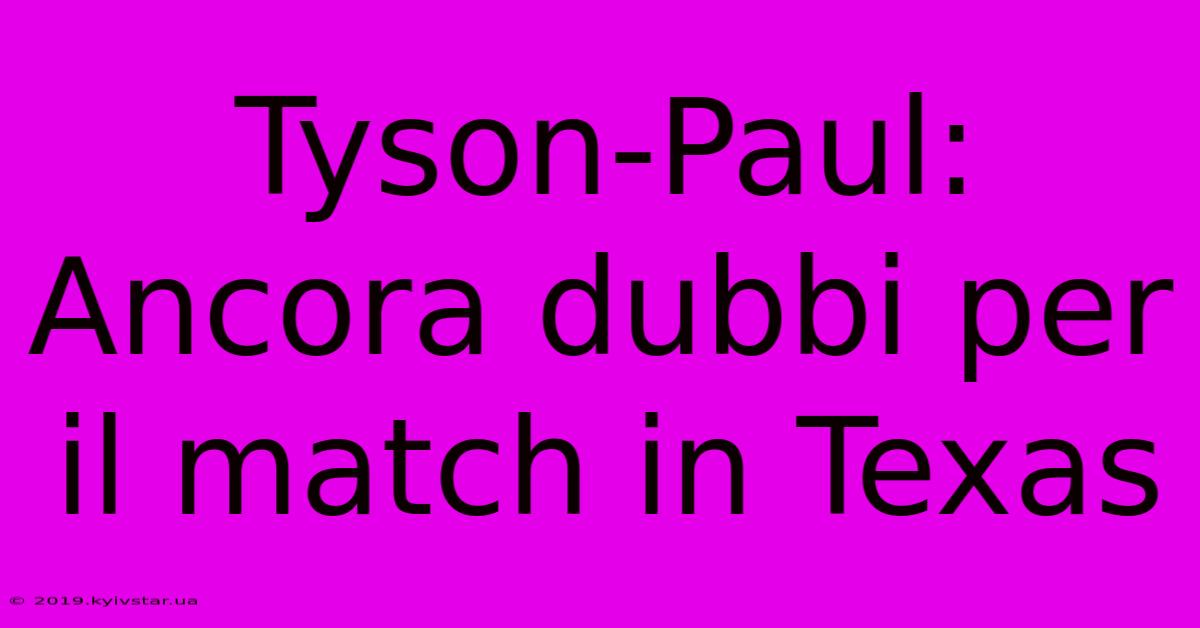 Tyson-Paul: Ancora Dubbi Per Il Match In Texas