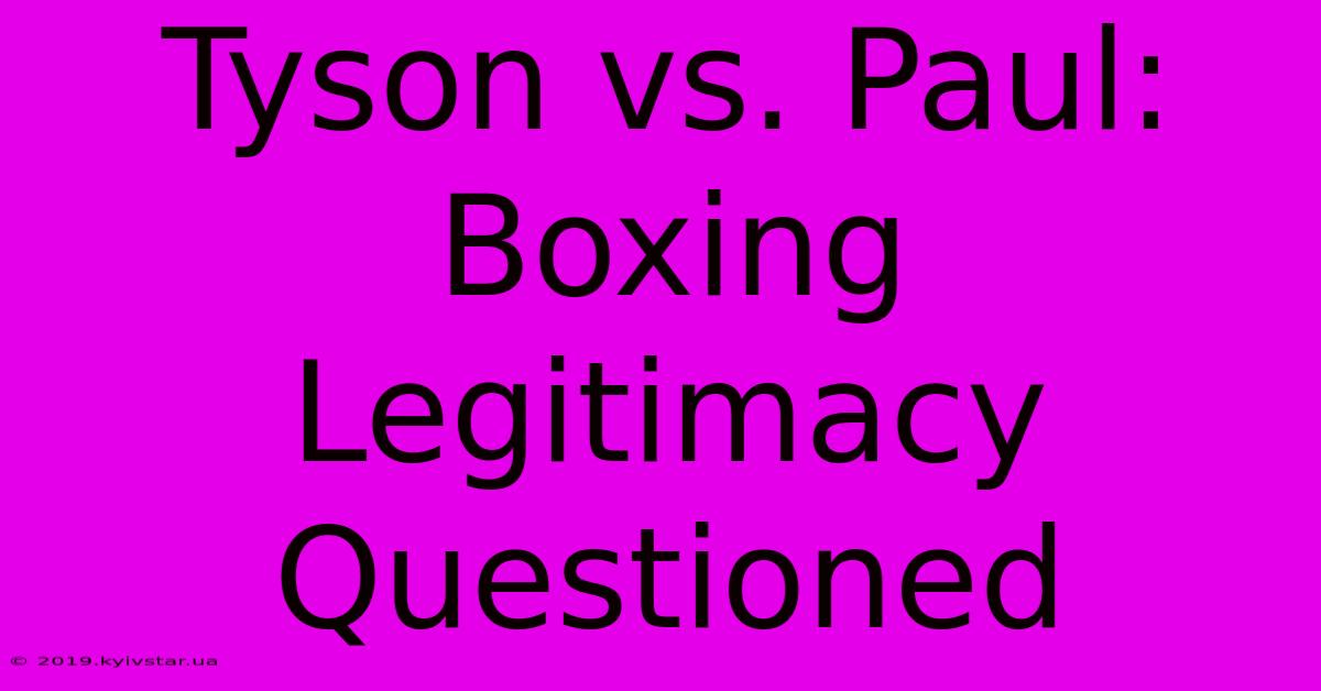 Tyson Vs. Paul:  Boxing Legitimacy Questioned 