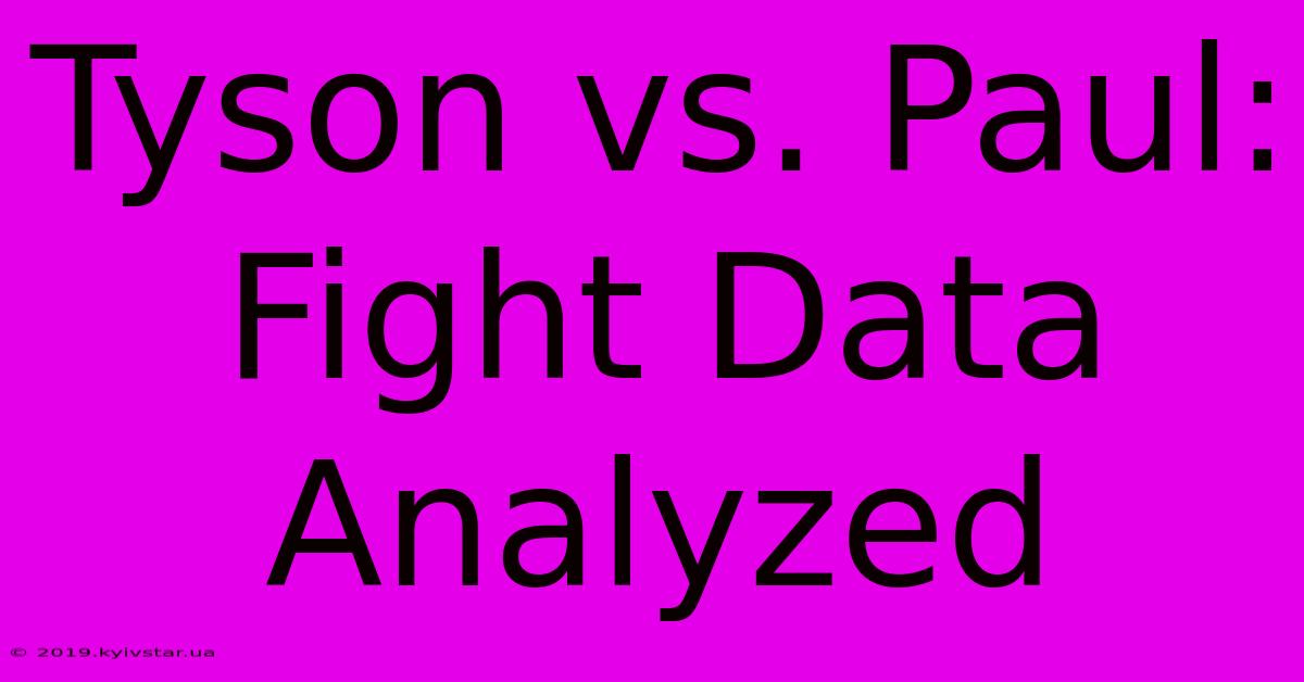 Tyson Vs. Paul:  Fight Data Analyzed