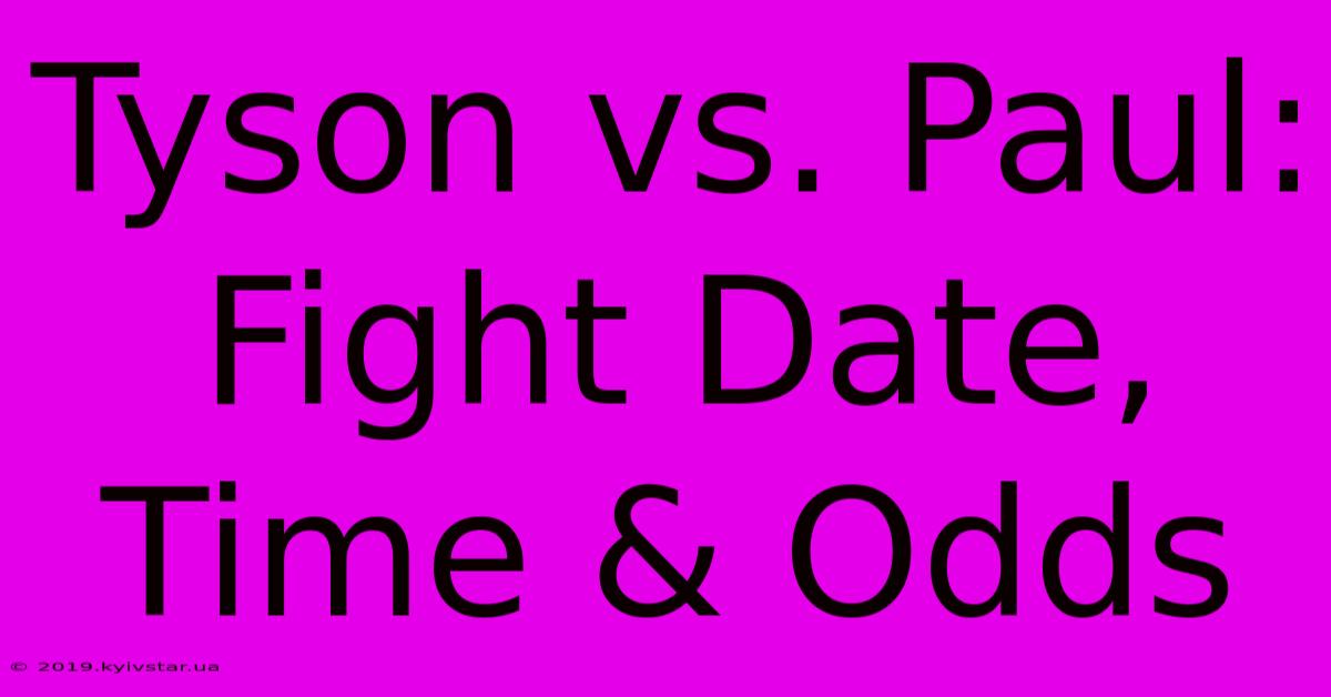 Tyson Vs. Paul: Fight Date, Time & Odds