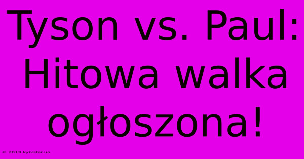 Tyson Vs. Paul: Hitowa Walka Ogłoszona!