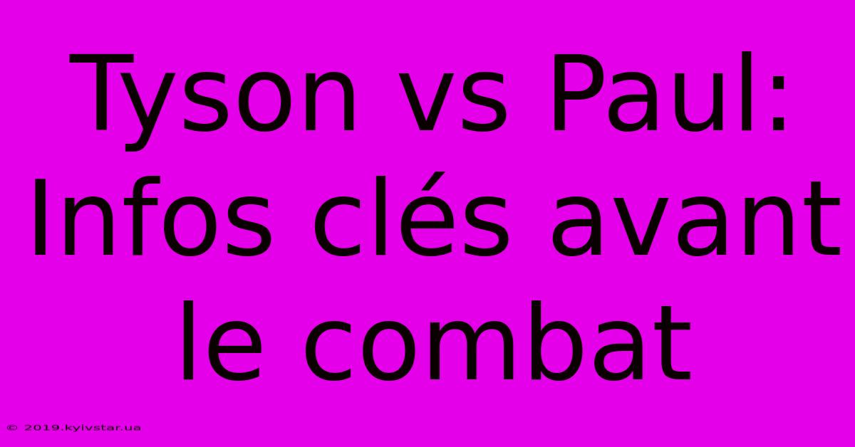 Tyson Vs Paul: Infos Clés Avant Le Combat