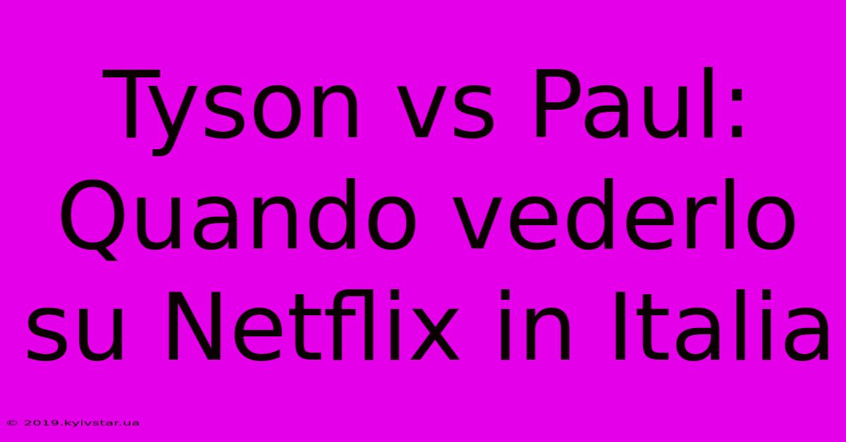 Tyson Vs Paul: Quando Vederlo Su Netflix In Italia