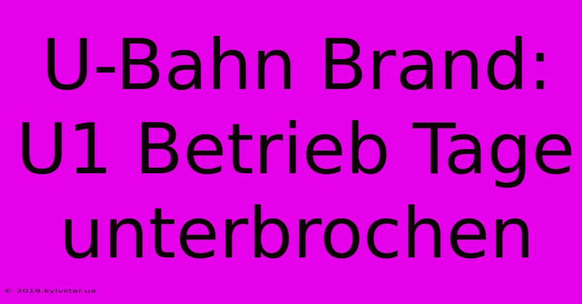 U-Bahn Brand: U1 Betrieb Tage Unterbrochen