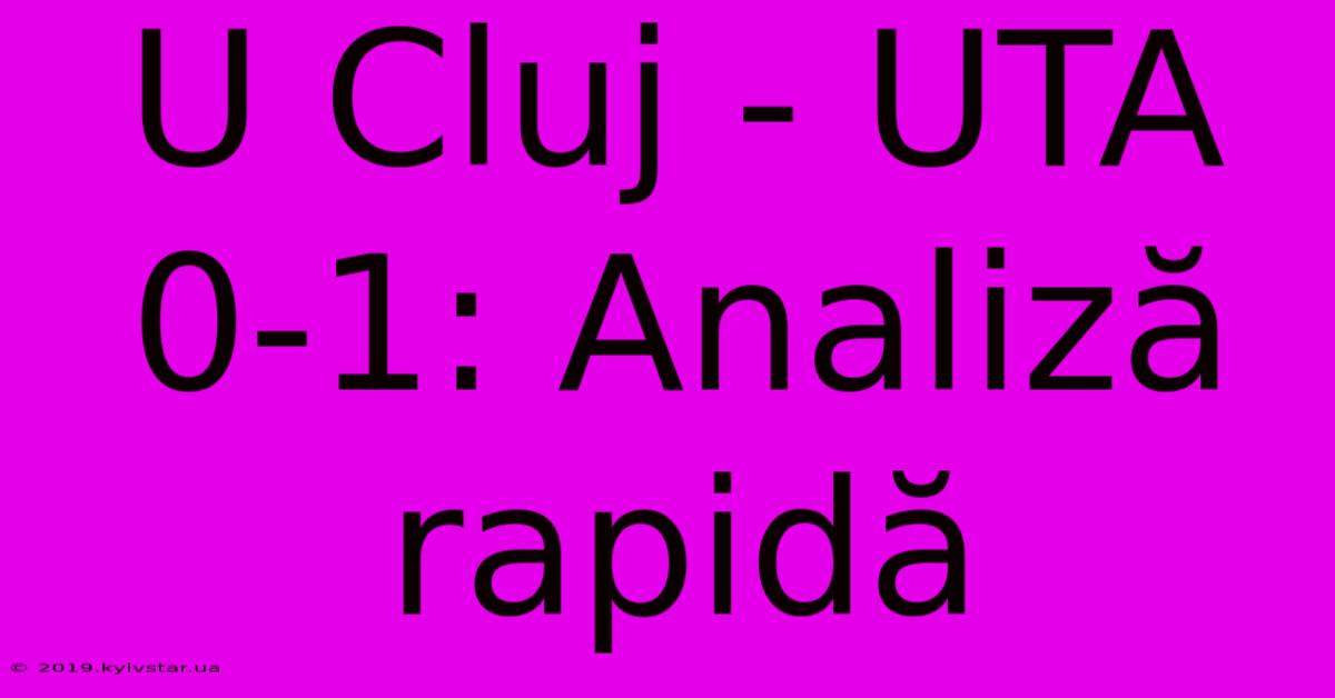 U Cluj - UTA 0-1: Analiză Rapidă