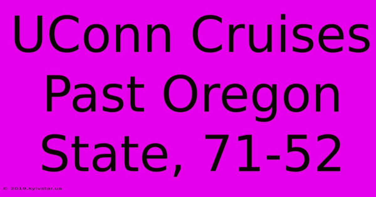 UConn Cruises Past Oregon State, 71-52