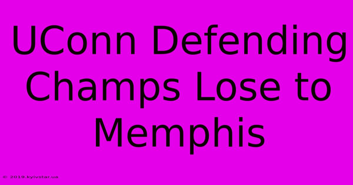 UConn Defending Champs Lose To Memphis