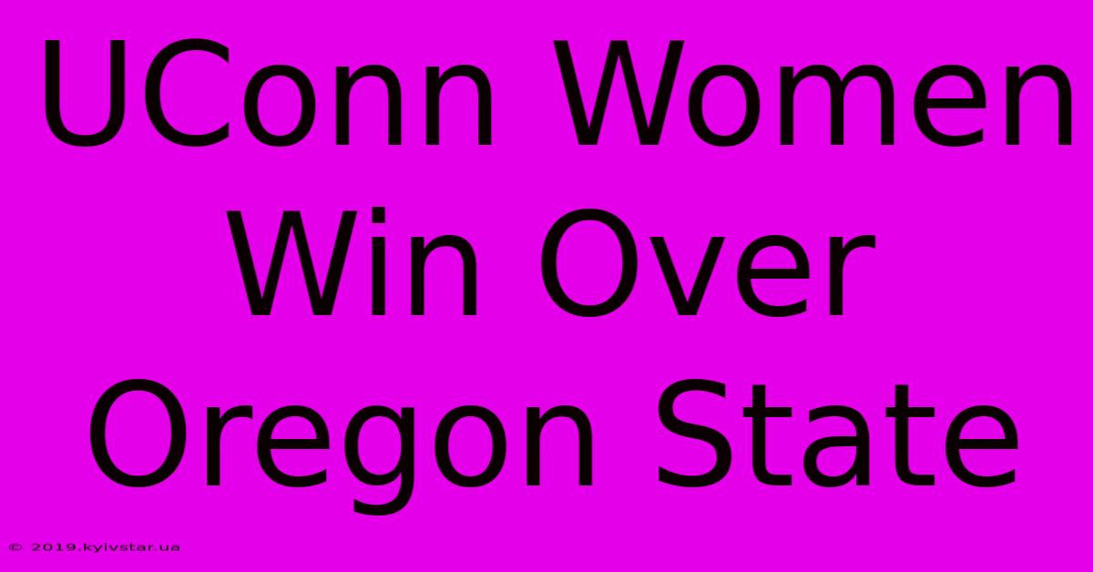 UConn Women Win Over Oregon State