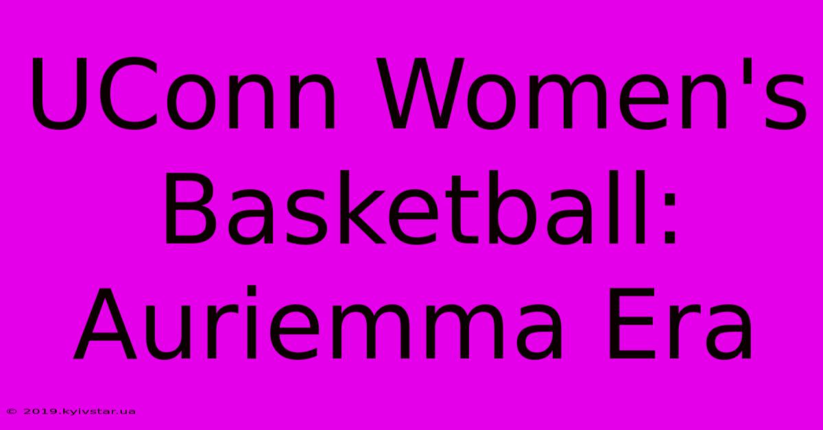 UConn Women's Basketball: Auriemma Era