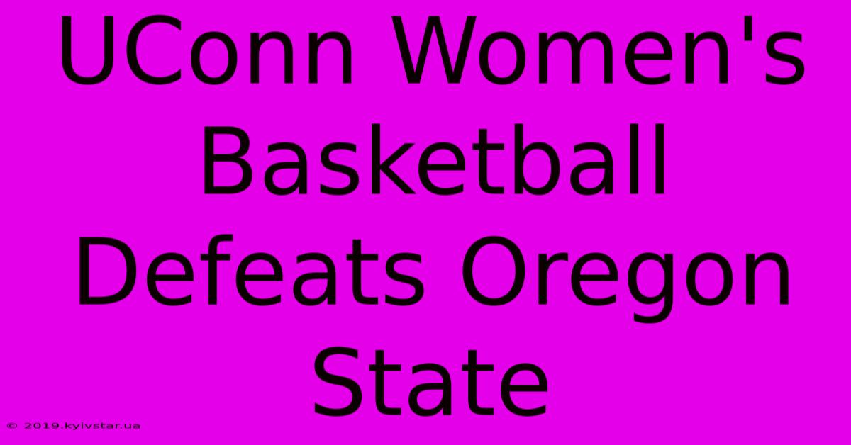 UConn Women's Basketball Defeats Oregon State