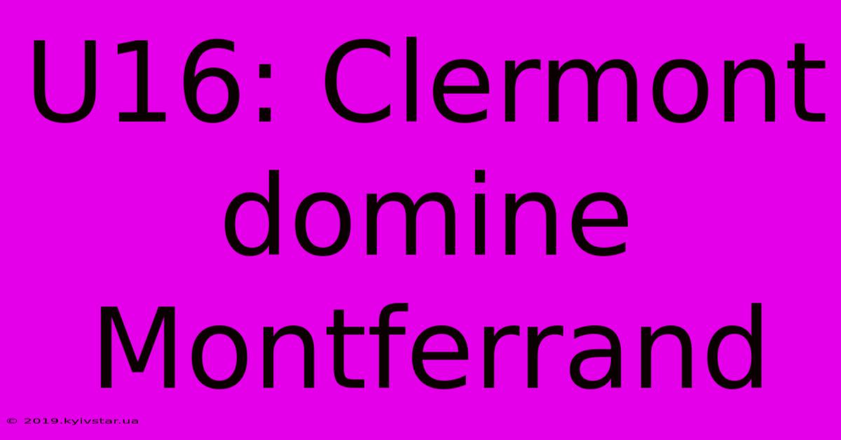 U16: Clermont Domine Montferrand