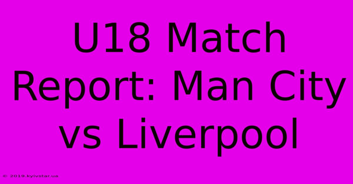 U18 Match Report: Man City Vs Liverpool