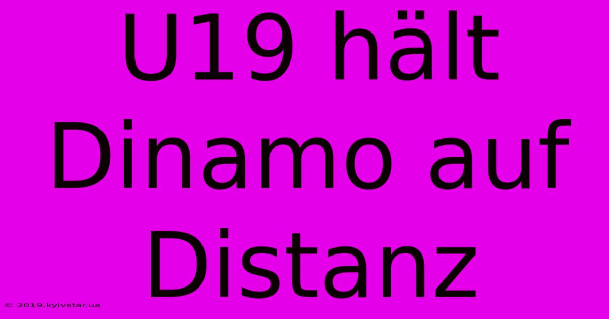 U19 Hält Dinamo Auf Distanz