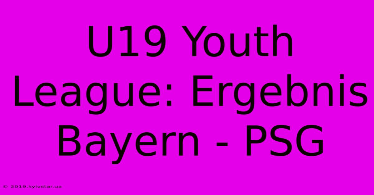 U19 Youth League: Ergebnis Bayern - PSG