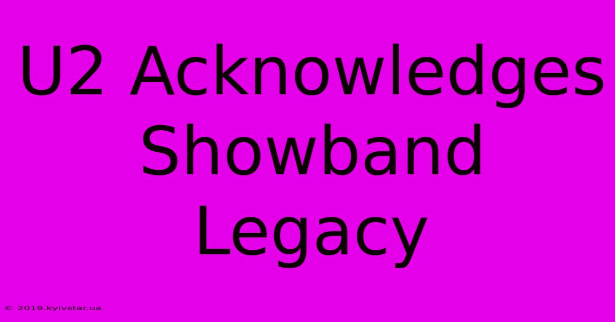 U2 Acknowledges Showband Legacy