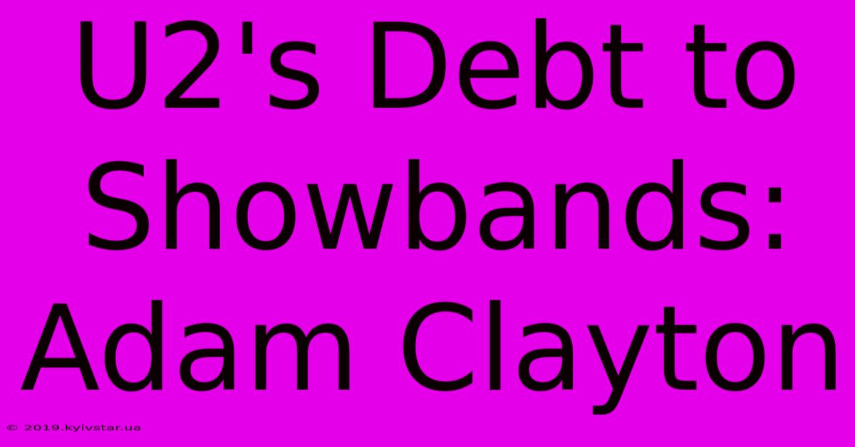 U2's Debt To Showbands: Adam Clayton