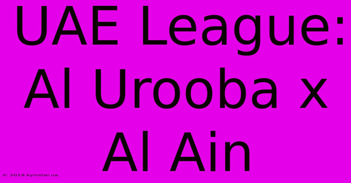 UAE League: Al Urooba X Al Ain