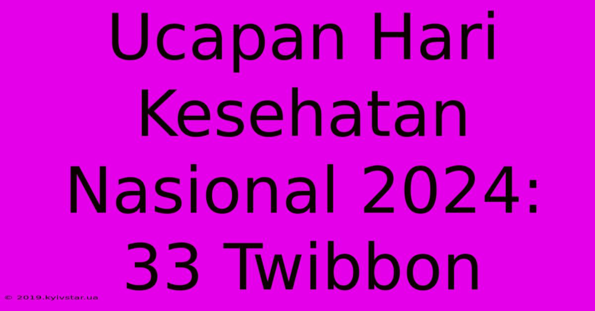 Ucapan Hari Kesehatan Nasional 2024: 33 Twibbon