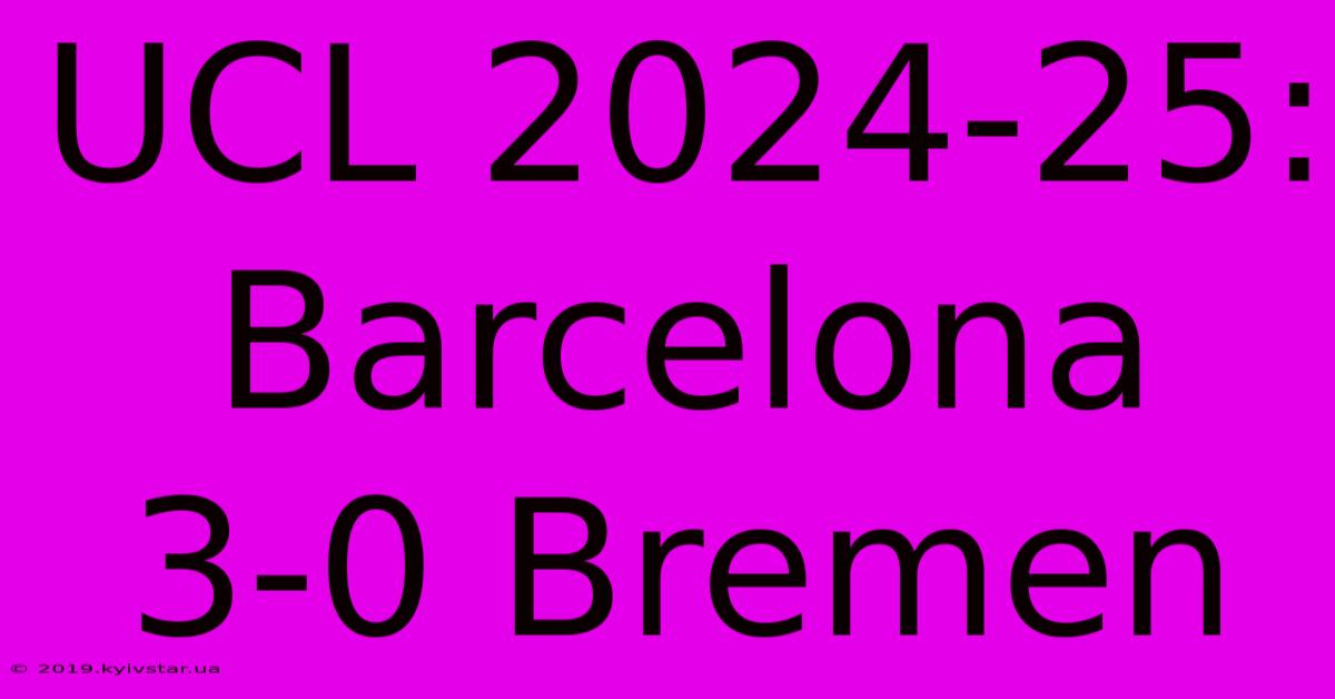 UCL 2024-25: Barcelona 3-0 Bremen