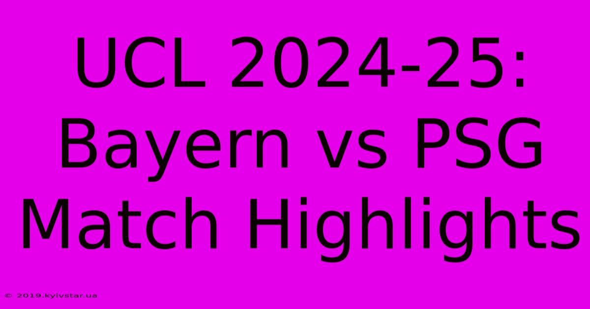 UCL 2024-25: Bayern Vs PSG Match Highlights